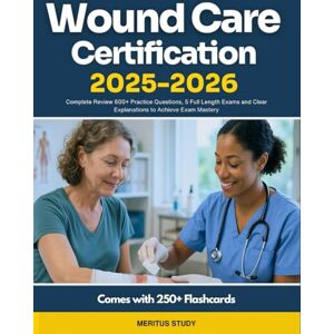 Study, Meritus Wound Care Certification 2025–2026: Complete Review 600+ Practice Questions, 5 Full Length Exams and Clear Explanations to Achieve Exam Mastery Study, Meritus Wound Care Certification 2025–2026: Complete Review 600+ Practice Questions, 5 Full Length Exams and Clear Explanations to Achieve Exam Mastery