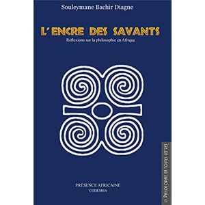 B.DIAGNE, SOULEYMANE L'ENCRE DES SAVANTS: Réflexions sur la philosophie en Afrique B.DIAGNE, SOULEYMANE L'ENCRE DES SAVANTS: Réflexions sur la philosophie en Afrique