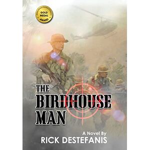 Destefanis, Rick The Birdhouse Man: A Vietnam War Veteran's Story: 5 Destefanis, Rick The Birdhouse Man: A Vietnam War Veteran's Story: 5