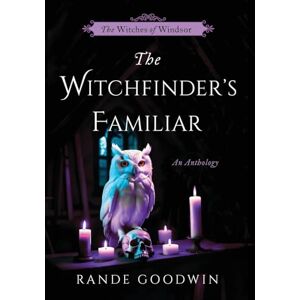 Goodwin, Rande The Witchfinder's Familiar: A Witches of Windsor Anthology (The Witches of Windsor Book 2.5) Goodwin, Rande The Witchfinder's Familiar: A Witches of Windsor Anthology (The Witches of Windsor Book 2.5)