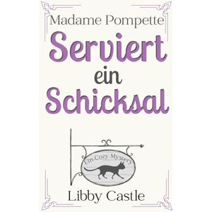 Castle, Libby Madame Pompette Serviert ein Schicksal: Ein Cozy Mystery (Madame Pompettes Teestube) Castle, Libby Madame Pompette Serviert ein Schicksal: Ein Cozy Mystery (Madame Pompettes Teestube)