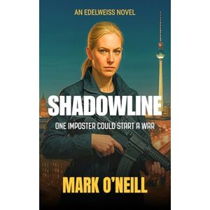 O'Neill Shadowline: A Relentless German Spy Thriller About Betrayal, Imposters, and a Coup in the Heart of Berlin (Edelweiss) O'Neill Shadowline: A Relentless German Spy Thriller About Betrayal, Imposters, and a Coup in the Heart of Berlin (Edelweiss)