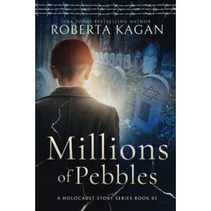 Kagan, Roberta Millions of Pebbles: Book Three in A Holocaust Story Series: 3 Kagan, Roberta Millions of Pebbles: Book Three in A Holocaust Story Series: 3