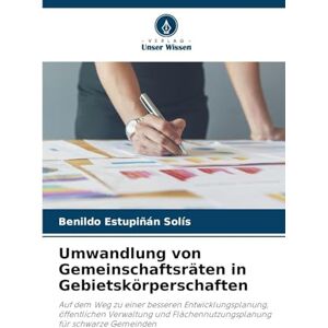 Estupiñán Solís, Benildo Umwandlung von Gemeinschaftsräten in Gebietskörperschaften: Auf dem Weg zu einer besseren Entwicklungsplanung, öffentlichen Verwaltung und Flächennutzungsplanung für schwarze Gemeinden Estupiñán Solís, Benildo Umwandlung von Gemeinschaftsräten in Gebietskörperschaften: Auf dem Weg zu einer besseren Entwicklungsplanung, öffentlichen Verwaltung und Flächennutzungsplanung für schwarze Gemeinden