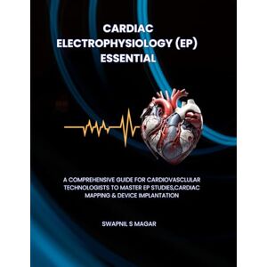 SM, Swapnil Cardiac Electrophysiology Essentials: A Step-by-Step Guide for Cardiovascular Technologists to Master EP Studies, Cardiac Mapping, and Device ... Cardiac Diagnostics & Interventions) SM, Swapnil Cardiac Electrophysiology Essentials: A Step-by-Step Guide for Cardiovascular Technologists to Master EP Studies, Cardiac Mapping, and Device ... Cardiac Diagnostics & Interventions)