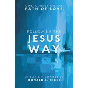 Ricci, Donald L. Following The Jesus Way: Our Journey On The Path Of Love Ricci, Donald L. Following The Jesus Way: Our Journey On The Path Of Love