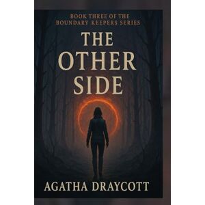 Draycott, Agatha The Other Side: Book Three of The Boundary Keepers Series: 3 Draycott, Agatha The Other Side: Book Three of The Boundary Keepers Series: 3