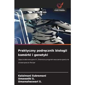 Subramani, Kalaimani Praktyczny podręcznik biologii komórki i genetyki: Zaj¿cia laboratoryjne III. Zmieniony program nauczania oparty na Uniwersytecie Periyar Subramani, Kalaimani Praktyczny podręcznik biologii komórki i genetyki: Zaj¿cia laboratoryjne III. Zmieniony program nauczania oparty na Uniwersytecie Periyar