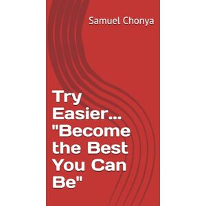 Chonya PhD, Samuel Try Easier... "Become the Best You Can Be Chonya PhD, Samuel Try Easier... "Become the Best You Can Be