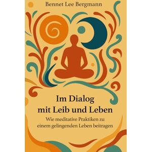Lee Im Dialog mit Leib und Leben: Wie meditative Praktiken zu einem gelingenden Leben beitragen Lee Im Dialog mit Leib und Leben: Wie meditative Praktiken zu einem gelingenden Leben beitragen