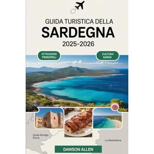 Allen, Dawson Guida turistica della Sardegna 2025-2026: Scopri la ricca storia e cultura della Sardegna: esplora le antiche rovine del nuraghe, passeggia tra gli ... fai escursioni sulle aspre montagne Allen, Dawson Guida turistica della Sardegna 2025-2026: Scopri la ricca storia e cultura della Sardegna: esplora le antiche rovine del nuraghe, passeggia tra gli ... fai escursioni sulle aspre montagne
