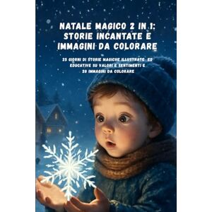 Bernardo, Gilda Natale magico 2 in 1: storie incantate e immagini da colorare: 25 Racconti Magici e meravigliose Illustrazioni per creare Momenti Speciali e 20 immagini natalizie da colorare Bernardo, Gilda Natale magico 2 in 1: storie incantate e immagini da colorare: 25 Racconti Magici e meravigliose Illustrazioni per creare Momenti Speciali e 20 immagini natalizie da colorare