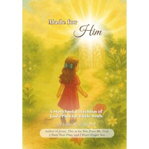 Zannetti, Gina M Made for Him: A Storybook Catechism of God’s Plan for Little Souls: 6 (Little Hearts for Jesus) Zannetti, Gina M Made for Him: A Storybook Catechism of God’s Plan for Little Souls: 6 (Little Hearts for Jesus)