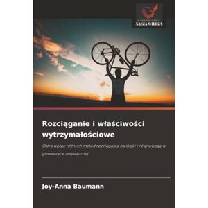 Baumann, Joy-Anna Rozciąganie i właściwości wytrzymałościowe: Ostra wpływ różnych metod rozciągania na skoki i równowagę w gimnastyce artystycznej: Ostra wp¿yw ró¿nych ... skoki i równowag¿ w gimnastyce artystycznej Baumann, Joy-Anna Rozciąganie i właściwości wytrzymałościowe: Ostra wpływ różnych metod rozciągania na skoki i równowagę w gimnastyce artystycznej: Ostra wp¿yw ró¿nych ... skoki i równowag¿ w gimnastyce artystycznej