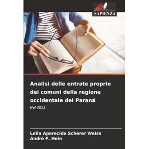Scherer Weiss, Leila Aparecida Analisi delle entrate proprie dei comuni della regione occidentale del Paraná: Nel 2013 Scherer Weiss, Leila Aparecida Analisi delle entrate proprie dei comuni della regione occidentale del Paraná: Nel 2013