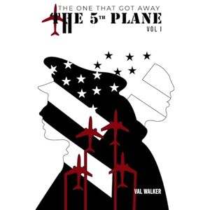 Walker, Val THE FIFTH PLANE: THE ONE THAT GOT AWAY (Vol I.) Walker, Val THE FIFTH PLANE: THE ONE THAT GOT AWAY (Vol I.)