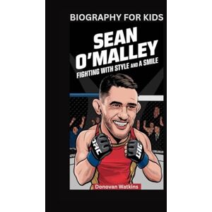 Watkins, Donovan SEAN O'MALLEY: Fighting with Style and a Smile- Biography For Kids Watkins, Donovan SEAN O'MALLEY: Fighting with Style and a Smile- Biography For Kids