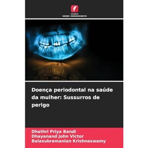 Bandi, Dhathri Priya Doença periodontal na saúde da mulher: Sussurros de perigo Bandi, Dhathri Priya Doença periodontal na saúde da mulher: Sussurros de perigo