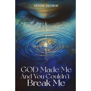Devroe, Denise God Made Me, and You Couldn't Break Me Devroe, Denise God Made Me, and You Couldn't Break Me