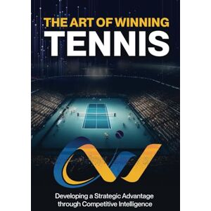 Strother, Styrling The Art of Winning Tennis: A practical guide on how to win more matches by becoming a more efficient and effective competitor Strother, Styrling The Art of Winning Tennis: A practical guide on how to win more matches by becoming a more efficient and effective competitor