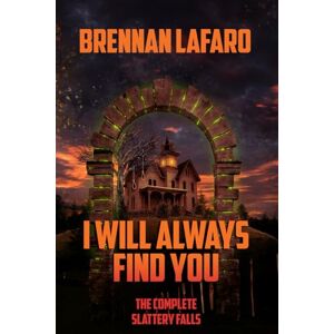 LaFaro, Brennan I Will Always Find You: The Complete Slattery Falls LaFaro, Brennan I Will Always Find You: The Complete Slattery Falls