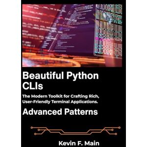 F. Main, Kevin Beautiful Python CLIs: The Modern Toolkit for Crafting Rich, User-Friendly Terminal Applications. F. Main, Kevin Beautiful Python CLIs: The Modern Toolkit for Crafting Rich, User-Friendly Terminal Applications.