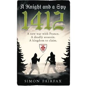 Fairfax, Simon A Knight and a Spy 1412 (The road to Agincourt- king's spy) Fairfax, Simon A Knight and a Spy 1412 (The road to Agincourt- king's spy)