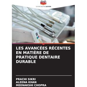 SIKRI, PRACHI LES AVANCÉES RÉCENTES EN MATIÈRE DE PRATIQUE DENTAIRE DURABLE SIKRI, PRACHI LES AVANCÉES RÉCENTES EN MATIÈRE DE PRATIQUE DENTAIRE DURABLE
