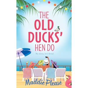 Maddie Please The Old Ducks' Hen Do: A laugh-out-loud, feel good read from #1 bestselling author Maddie Please The Old Ducks' Hen Do: A laugh-out-loud, feel good read from #1 bestselling author