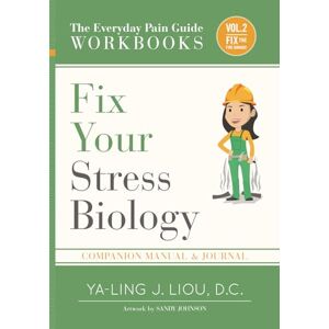 Liou, Ya-Ling Fix Your Stress Biology: Companion Manual and Journal for Volume 2 (3 Of 3) (The Everyday Pain Guide) Liou, Ya-Ling Fix Your Stress Biology: Companion Manual and Journal for Volume 2 (3 Of 3) (The Everyday Pain Guide)