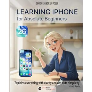 Pozzi, Simone Andrea Learning iPhone for Absolute Beginners – iOS 26 (2026 Edition): A Gentle, Step-by-Step Guide to Mastering Your iPhone with iOS 26 (Your Tech Made Easy Apple) Pozzi, Simone Andrea Learning iPhone for Absolute Beginners – iOS 26 (2026 Edition): A Gentle, Step-by-Step Guide to Mastering Your iPhone with iOS 26 (Your Tech Made Easy Apple)