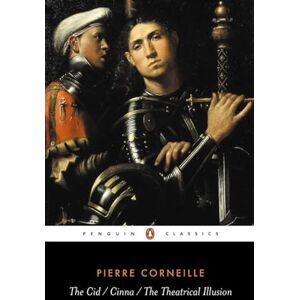Corneille, Pierre The Cid, the Cinna, the Theatrical Illusion (Penguin Classics) Corneille, Pierre The Cid, the Cinna, the Theatrical Illusion (Penguin Classics)