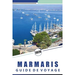 Rosson, Kevin D. MARMARIS GUIDE DE VOYAGE 2026: Explorez les côtes de la Turquie, les meilleures plages, la cuisine locale, les joyaux cachés, les aventures ... une expérience inoubliable de la mer Noire Rosson, Kevin D. MARMARIS GUIDE DE VOYAGE 2026: Explorez les côtes de la Turquie, les meilleures plages, la cuisine locale, les joyaux cachés, les aventures ... une expérience inoubliable de la mer Noire