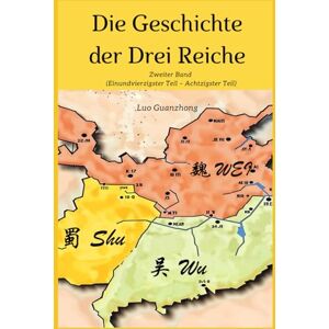 Luo, Guanzhong Die Geschichte der Drei Reiche: Zweiter Band (Einundvierzigster Teil – Achtzigster Teil) Luo, Guanzhong Die Geschichte der Drei Reiche: Zweiter Band (Einundvierzigster Teil – Achtzigster Teil)