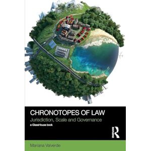 Valverde, Mariana Chronotopes of Law: Jurisdiction, Scale and Governance (Social Justice) Valverde, Mariana Chronotopes of Law: Jurisdiction, Scale and Governance (Social Justice)