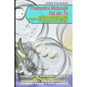Fioravanti, Zelda Cosmetici Naturali Fai da Te: Guida Rapida per Creare i Tuoi Cosmetici Naturali in Casa: 200 Ricette per Viso, Corpo e Capelli con Ingredienti Bio e Naturali Cosmesi verde e sostenibile Fioravanti, Zelda Cosmetici Naturali Fai da Te: Guida Rapida per Creare i Tuoi Cosmetici Naturali in Casa: 200 Ricette per Viso, Corpo e Capelli con Ingredienti Bio e Naturali Cosmesi verde e sostenibile