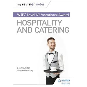 Saunder, Bev My Revision Notes: WJEC Level 1/2 Vocational Award in Hospitality and Catering Saunder, Bev My Revision Notes: WJEC Level 1/2 Vocational Award in Hospitality and Catering