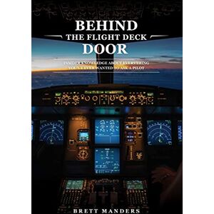 Manders, Brett Behind The Flight Deck Door: Insider Knowledge About Everything You've Ever Wanted to Ask A Pilot Manders, Brett Behind The Flight Deck Door: Insider Knowledge About Everything You've Ever Wanted to Ask A Pilot