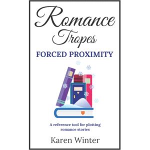 Winter, Karen Romance Tropes: Forced Proximity: A reference tool for plotting romance stories (Romance Writers' Bookshelf) Winter, Karen Romance Tropes: Forced Proximity: A reference tool for plotting romance stories (Romance Writers' Bookshelf)