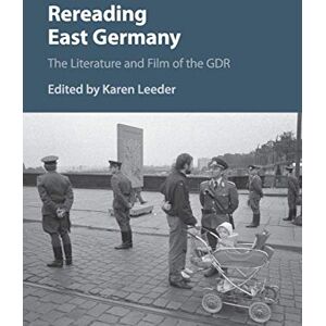 Leeder, Karen Rereading East Germany: The Literature and Film of the GDR Leeder, Karen Rereading East Germany: The Literature and Film of the GDR