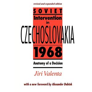 Valenta, Prof Jiri Soviet Intervention in Czechoslovakia, 1968: Anatomy of a Decision Valenta, Prof Jiri Soviet Intervention in Czechoslovakia, 1968: Anatomy of a Decision