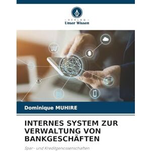 Muhire, Dominique Internes System Zur Verwaltung Von Bankgeschäften: Spar- und Kreditgenossenschaften Muhire, Dominique Internes System Zur Verwaltung Von Bankgeschäften: Spar- und Kreditgenossenschaften