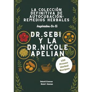 Emerson, Debrah B La Colección Definitiva De Autocuración: Remedios Herbales Inspirados En El Dr. Sebi Y La Dr. Nicole Apelian: Desintoxica Tu Cuerpo, Fortalece Tu ... Recupera Tu Salud De Forma Natural Y Vibrante Emerson, Debrah B La Colección Definitiva De Autocuración: Remedios Herbales Inspirados En El Dr. Sebi Y La Dr. Nicole Apelian: Desintoxica Tu Cuerpo, Fortalece Tu ... Recupera Tu Salud De Forma Natural Y Vibrante