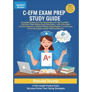 Hump, Ronald C-EFM Exam Prep Study Guide: Complete Review and Test Preparation for NCC Certified Electronic Fetal Monitoring Examination, with Full-Length Practice ... Strategies in 2025-2026 and Beyond. Hump, Ronald C-EFM Exam Prep Study Guide: Complete Review and Test Preparation for NCC Certified Electronic Fetal Monitoring Examination, with Full-Length Practice ... Strategies in 2025-2026 and Beyond.