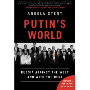 Stent, Angela Putin's World: Russia Against the West and with the Rest Stent, Angela Putin's World: Russia Against the West and with the Rest