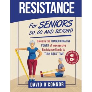 O'Connor, David Resistance Bands For Seniors 50, 60 and Beyond: Home Strength Training Fully Illustrated, 80 Videos plus 32 Workout Plans Improve Flexibility and Regain Muscle safely using inexpensive bands. O'Connor, David Resistance Bands For Seniors 50, 60 and Beyond: Home Strength Training Fully Illustrated, 80 Videos plus 32 Workout Plans Improve Flexibility and Regain Muscle safely using inexpensive bands.