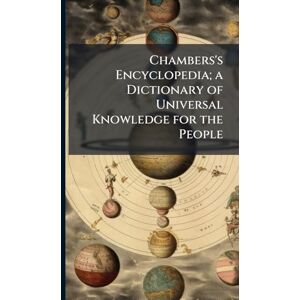 Anonymous Chambers's Encyclopedia; a Dictionary of Universal Knowledge for the People Anonymous Chambers's Encyclopedia; a Dictionary of Universal Knowledge for the People