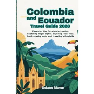 Maren, Solano Colombia and Ecuador Travel Guide 2026: Essential Tips for Planning Routes, Exploring Major Sights, Enjoying Local Food, Staying Safe, and Traveling Affordably Maren, Solano Colombia and Ecuador Travel Guide 2026: Essential Tips for Planning Routes, Exploring Major Sights, Enjoying Local Food, Staying Safe, and Traveling Affordably