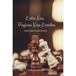 Melo, Gisele Entre Nós, Paginas Não Escritas: Onde o Silencio Guarda Histórias Melo, Gisele Entre Nós, Paginas Não Escritas: Onde o Silencio Guarda Histórias