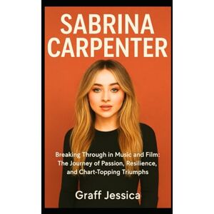 Jessica, Graff SABRINA CARPENTER: Breaking Through in Music and Film: The Journey of Passion, Resilience, and Chart-Topping Triumphs Jessica, Graff SABRINA CARPENTER: Breaking Through in Music and Film: The Journey of Passion, Resilience, and Chart-Topping Triumphs